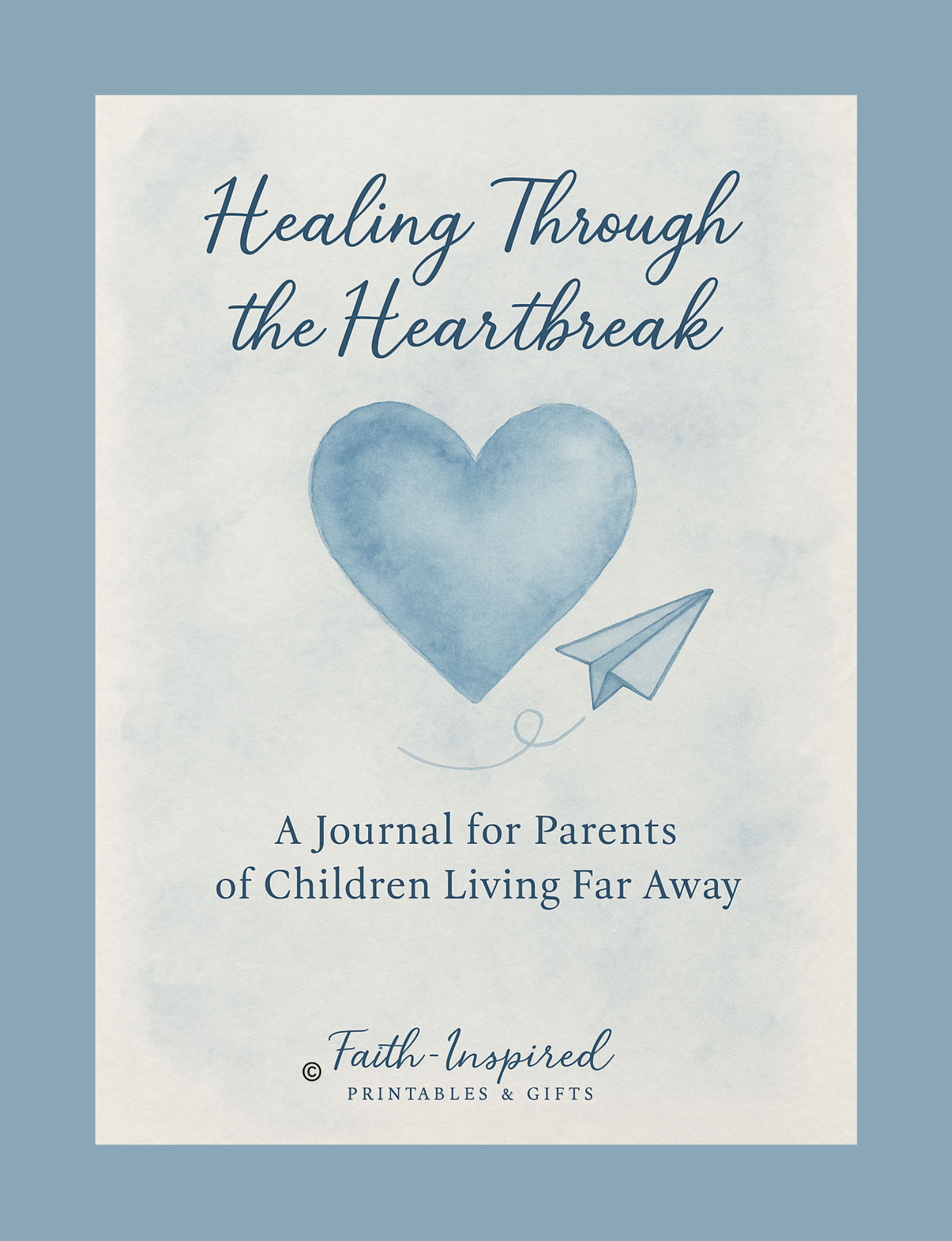 Healing Through the Heartbreak: A Journal for Parents of Children Living Far Away Paperback